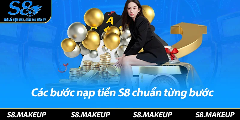 Các bước nạp tiền S8 chuẩn từng bước