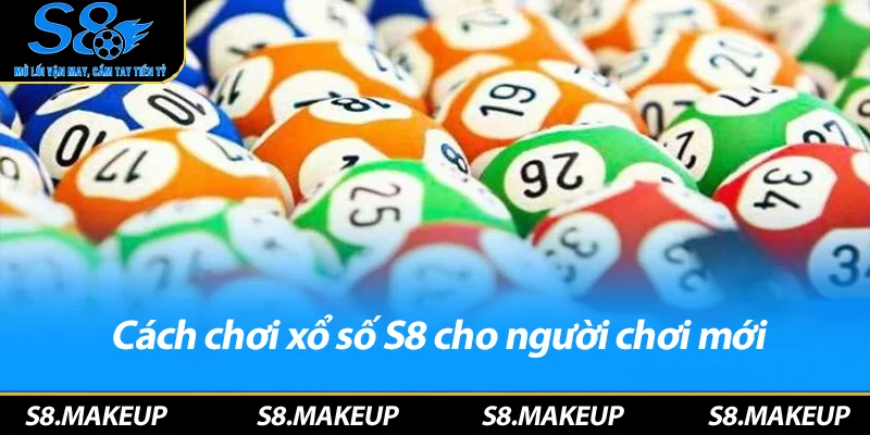 Cách chơi xổ số S8 cho người chơi mới
