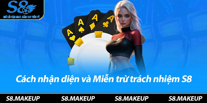 Cách nhận diện và Miễn trừ trách nhiệm S8