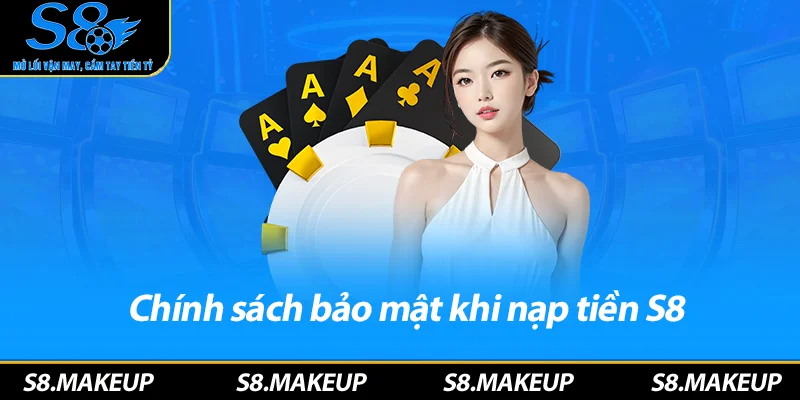 Chính sách bảo mật khi nạp tiền S8