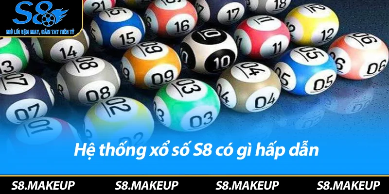 Hệ thống xổ số S8 có gì hấp dẫn
