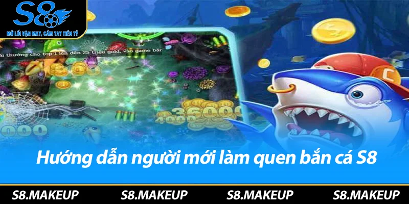 Hướng dẫn người mới làm quen bắn cá S8