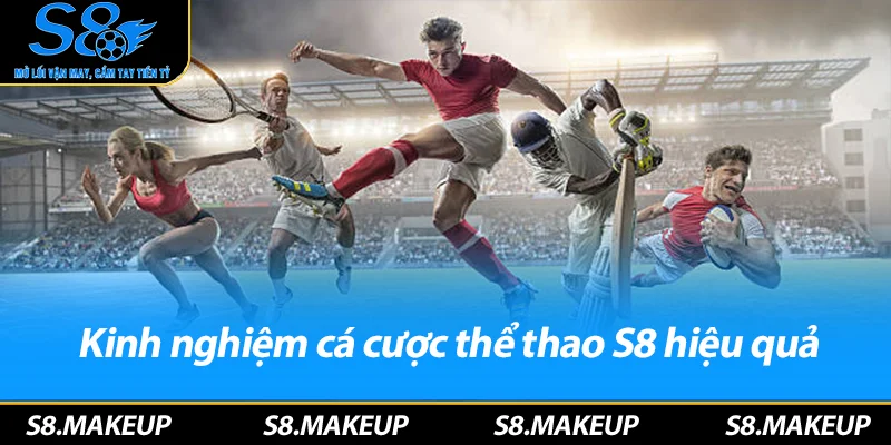 Kinh nghiệm cá cược thể thao S8 hiệu quả