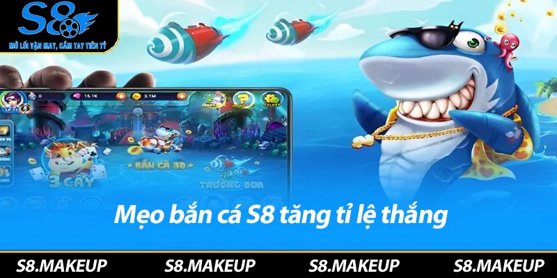 Mẹo bắn cá S8 tăng tỉ lệ thắng