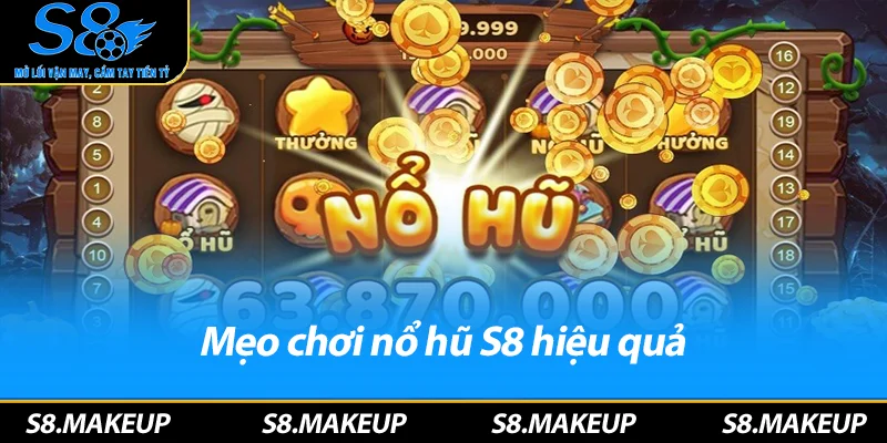 Mẹo chơi nổ hũ S8 hiệu quả