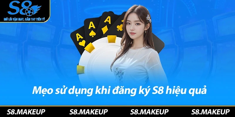 Mẹo sử dụng khi đăng ký S8 hiệu quả