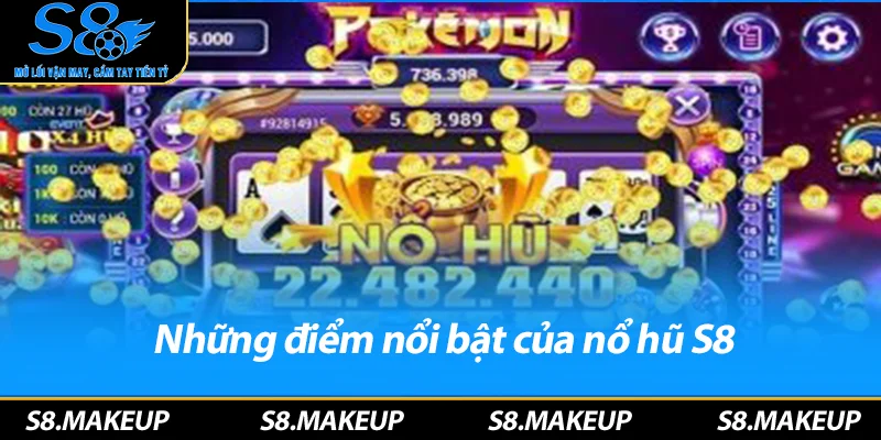 Những điểm nổi bật của nổ hũ S8