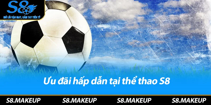 Ưu đãi hấp dẫn tại thể thao S8