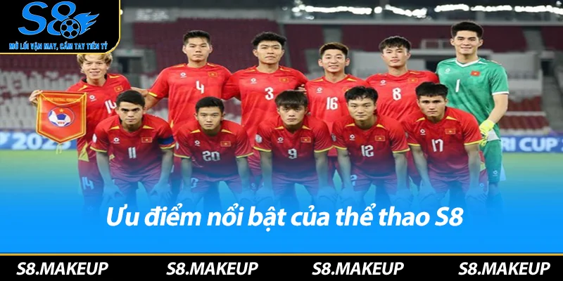 Ưu điểm nổi bật của thể thao S8
