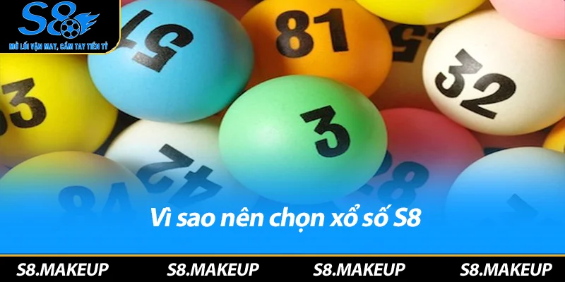 Vì sao nên chọn xổ số S8