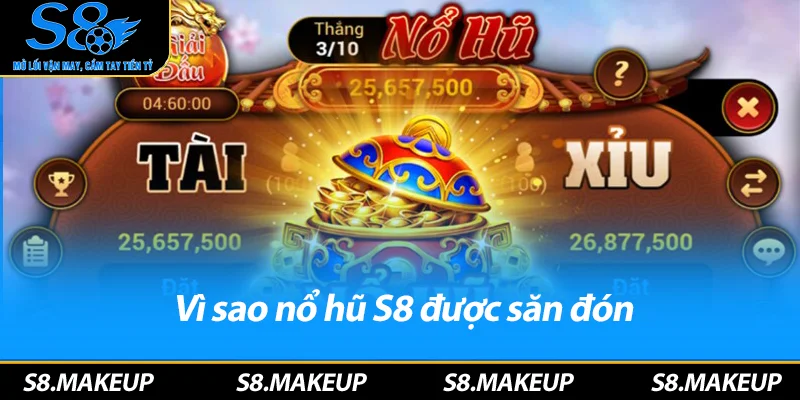 Vì sao nổ hũ S8 được săn đón